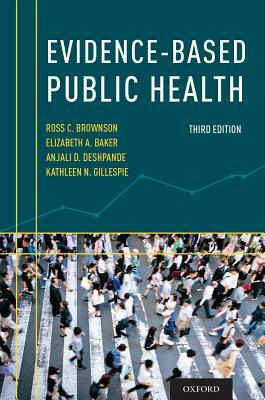 Evidence-Based Public Health by Elizabeth A. Baker, Ross C. Brownson, Anjali D. Deshpande