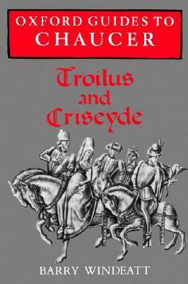 Troilus and Criseyde (Oxford Guides to Chaucer) by Barry Windeatt