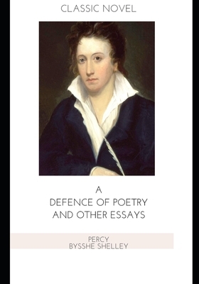 A Defence of Poetry and Other Essays by Percy Bysshe Shelley