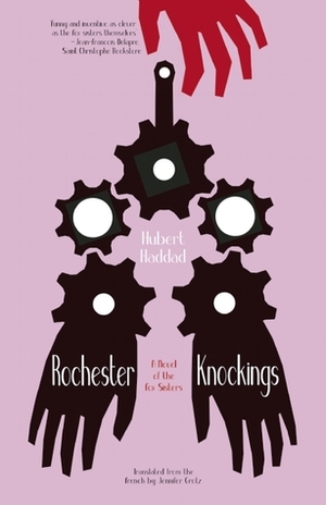 Rochester Knockings: A Novel of the Fox Sisters by Jennifer Grotz, Hubert Haddad