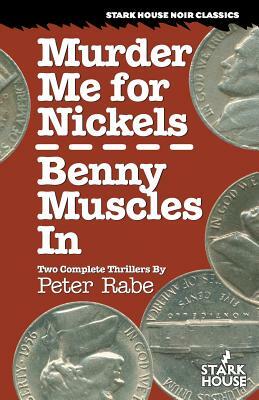 Murder Me for Nickels / Benny Muscles In by Peter Rabe