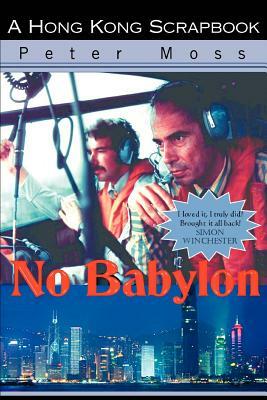 No Babylon: A Hong Kong Scrapbook by Peter Moss