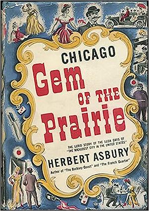 Gem of the Prairie: An Informal History of the Chicago Underworld by Herbert Asbury, Betty J. Craige