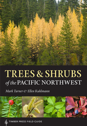 Trees and Shrubs of the Pacific Northwest by Ellen Kuhlmann, Mark Turner