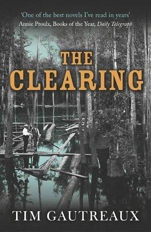 The Clearing by Gautreaux, Tim (2004) Paperback by Tim Gautreaux, Tim Gautreaux