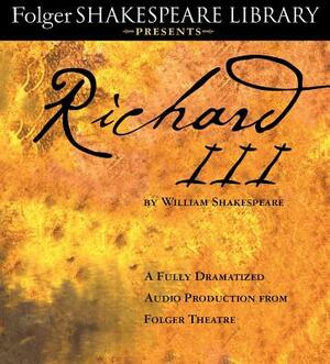 Richard III: A Fully-Dramatized Audio Production from Folger Theatre by William Shakespeare
