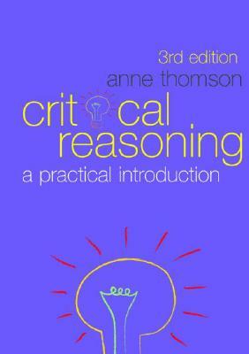 Critical Reasoning: A Practical Introduction by Anne Thomson