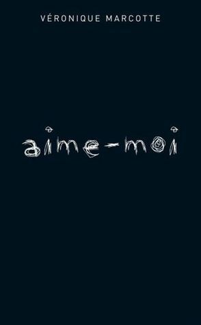 Aime-moi by Véronique Marcotte