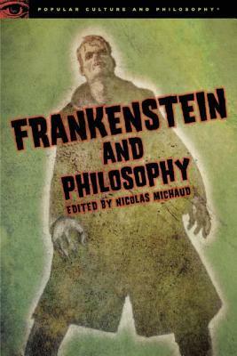 Frankenstein and Philosophy: The Shocking Truth by Nicolas Michaud