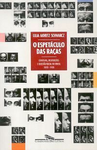 O Espetáculo das Raças: Cientistas, Instituições e Questão Racial no Brasil, 1870-1930 by Lilia Moritz Schwarcz