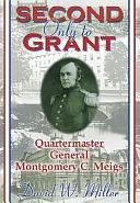 Second Only to Grant: Quartermaster General Montgomery C. Meigs : a Biography by David W. Miller