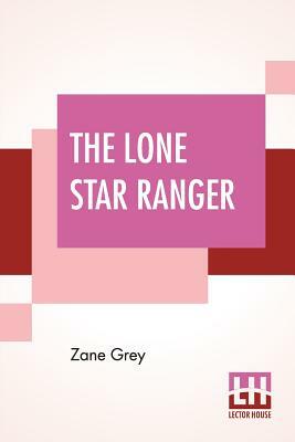 The Lone Star Ranger by Zane Grey