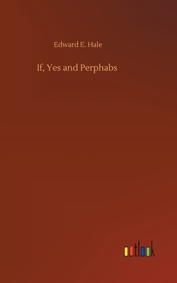 If, Yes and Perphabs by Edward E. Hale