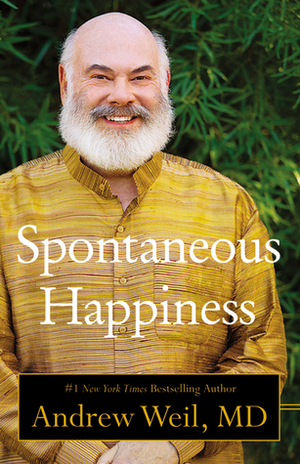 Spontaneous Happiness by Andrew Weil