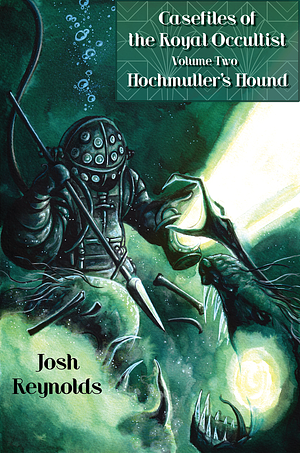 Casefiles of the Royal Occultist: Hochmuller's Hound by Josh Reynolds