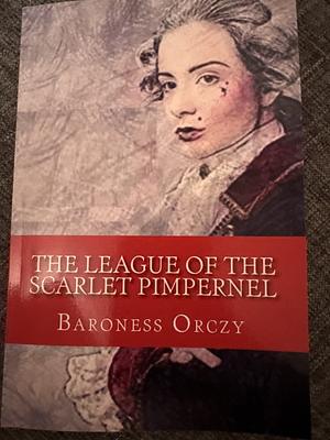 The League of the Scarlet Pimpernel by Baroness Orczy