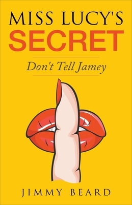 Miss Lucy's Secret by Jimmy Beard