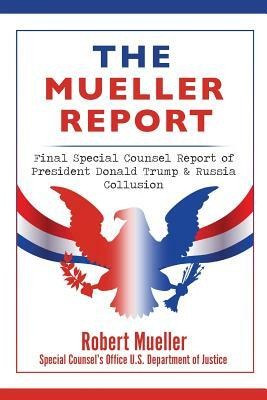 The Mueller Report: Final Special Counsel Report of President Donald Trump & Russia Collusion by Robert Mueller