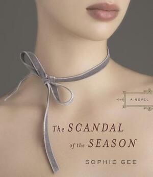 The Scandal of the Season by Sophie Gee