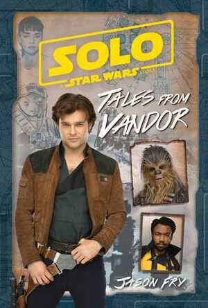 Solo: A Star Wars Story: Tales from Vandor by Jason Fry