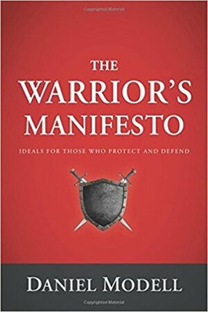 The Warriors Manifesto: Ideals for Those Who Protect and Defend by Daniel Modell
