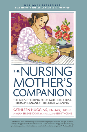 The Nursing Mother's Companion - 8th Edition: The Breastfeeding Book Mothers Trust, from Pregnancy Through Weaning by Kathleen Huggins