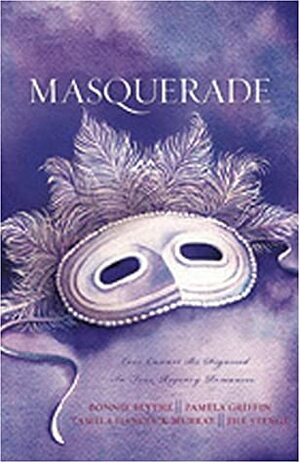 Masquerade: One Mask Cannot Disguise Love in Four Romantic Adventures by Tamela Hancock Murray, Bonnie Blythe, Pamela Griffin, Jill Stengl