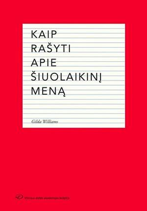 Kaip rašyti apie šiuolaikinį meną by Gilda Williams