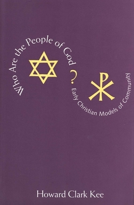 Who Are the People of God?: Early Christian Models of Community by Howard Clark Kee