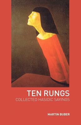 Ten Rungs: Collected Hasidic Sayings by Martin Buber