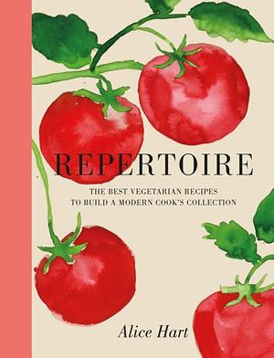 Repertoire: A Modern Guide to the Best Vegetarian Recipes by Alice Hart