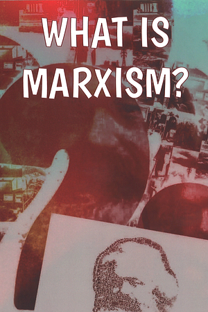 What is Marxism? by Rob Sewell, Alan Woods