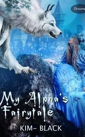My Alpha's Fairytale by Kim Black, Kim Black
