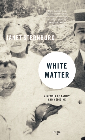 White Matter: A Memoir of Family and Medicine by Janet Sternburg