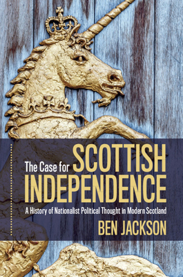 The Case for Scottish Independence by Ben Jackson