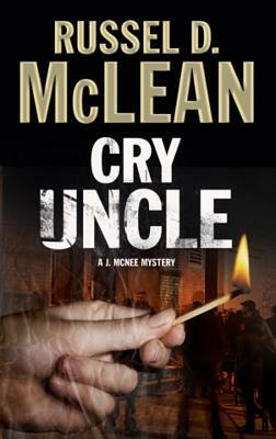Cry Uncle: A J. McNee Mystery Set in Scotland by Russel D. McLean