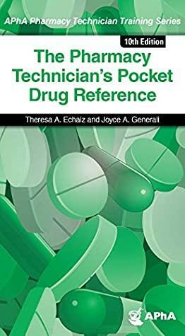 The Pharmacy Technician's Pocket Drug Reference, 10e by Theresa, Joyce, A. Echaiz, A. Generali