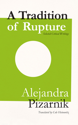 A Tradition of Rupture by Cole Heinowitz, Alejandra Pizarnik