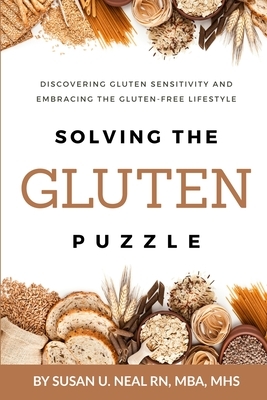 Solving the Gluten Puzzle: Discovering Gluten Sensitivity and Embracing the Gluten-Free Lifestyle by Susan U. Neal