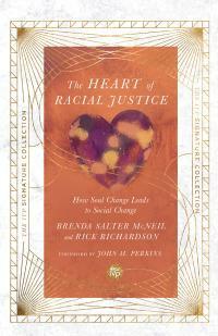 The Heart of Racial Justice: How Soul Change Leads to Social Change by Brenda Salter McNeil
