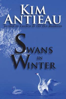 Swans in Winter by Kim Antieau