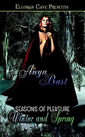 Seasons of Pleasure: Winter and Spring by Anya Bast