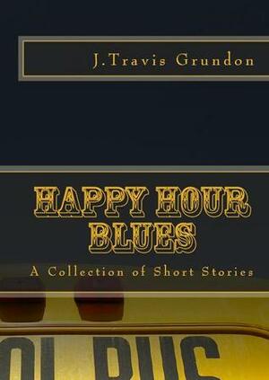 Happy Hour Blues by J. Travis Grundon