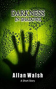 Darkness In Shadows by Allan Walsh