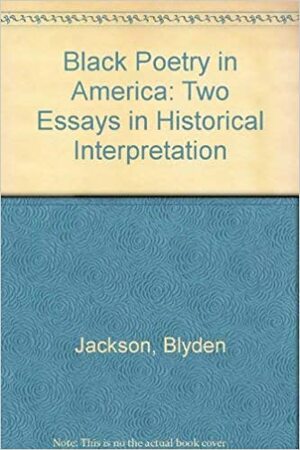 Black Poetry in America: Two Essays in Historical Interpretation by Louis D. Rubin Jr., Blyden Jackson