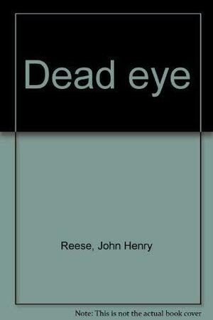 Dead Eye by John Henry Reese