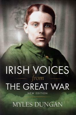 Irish Voices from the Great War: New Edition by Myles Dungan