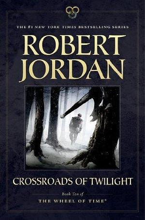 Crossroads of Twilight: Book Ten of 'The Wheel of Time' by Robert Jordan by Robert Jordan, Robert Jordan