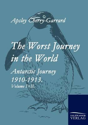 The Worst Journey in the World by Apsley Cherry-Garrard