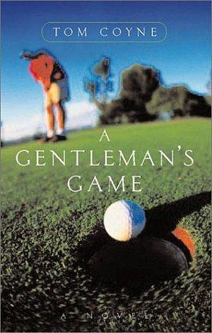 A Gentleman's Game: A Novel by Tom Coyne, Tom Coyne